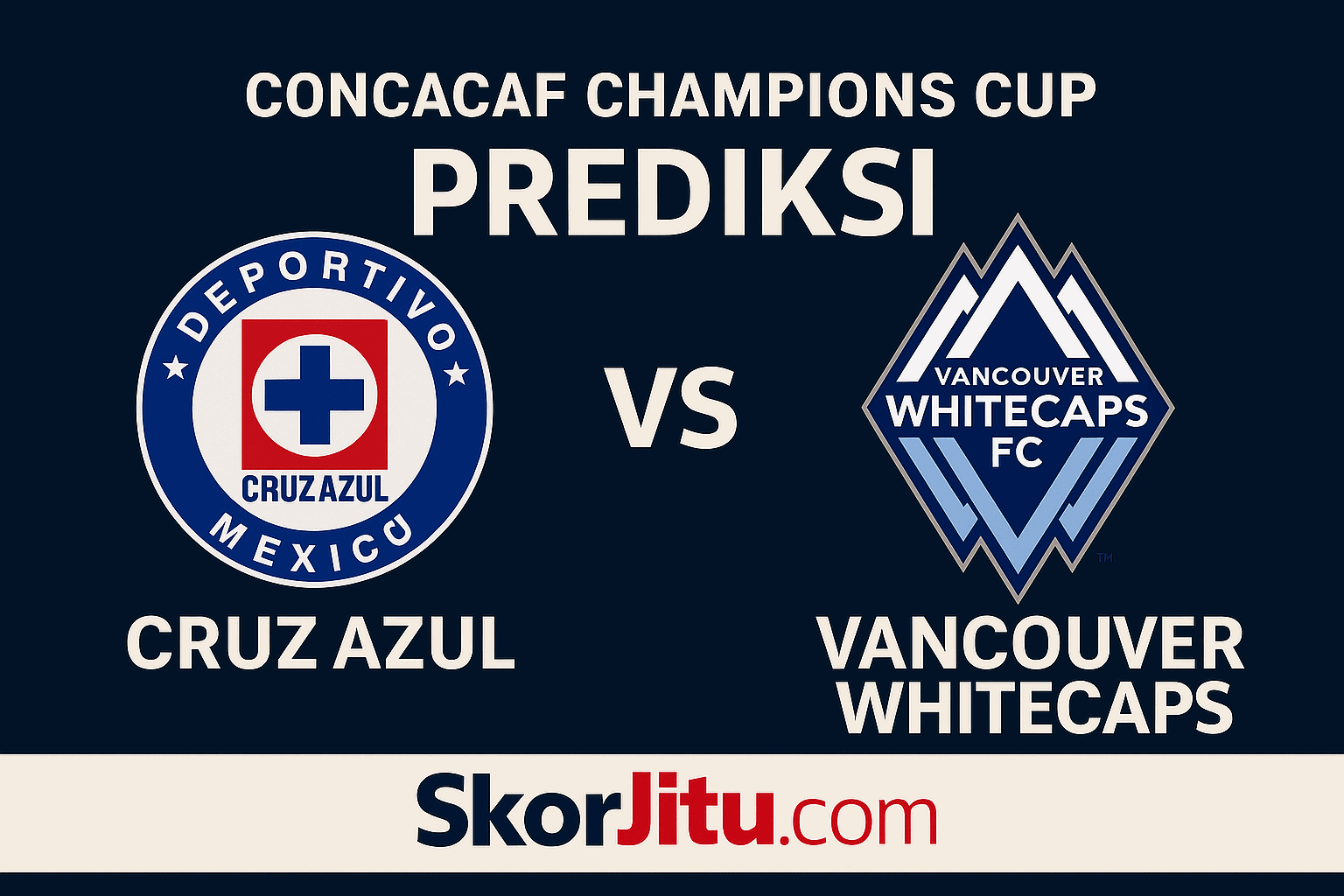 Prediksi Cruz Azul vs Vancouver Whitecaps - CONCACAF Champions Cup 2025 oleh SkorJitu.com