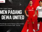 Semen Padang vs Dewa United (15/08) – Prediksi & Line-up