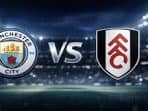 Prediksi Manchester City vs Fulham